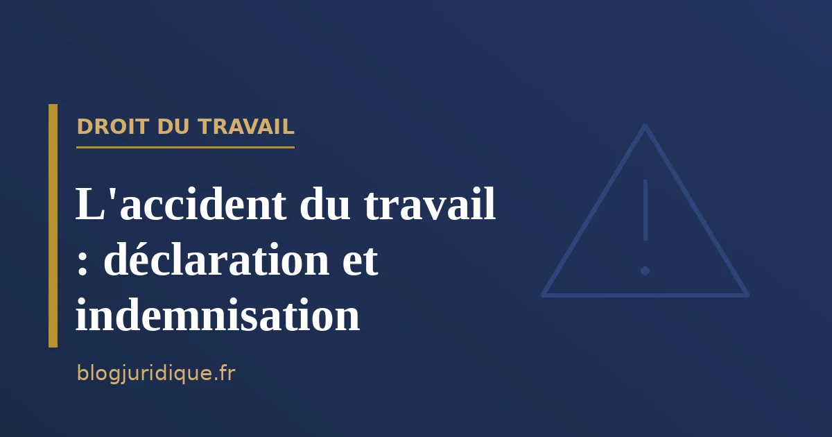L'accident du travail : définition, déclaration et indemnisation