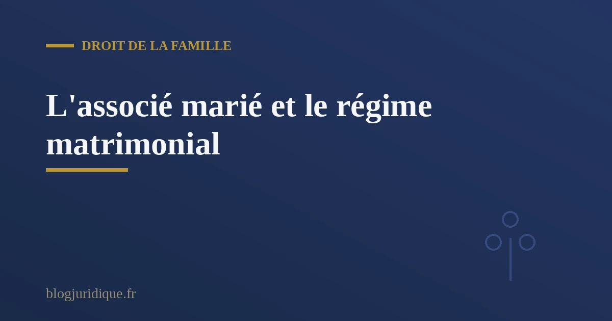 L'associé marié sans contrat de mariage : parts sociales et régime matrimonial