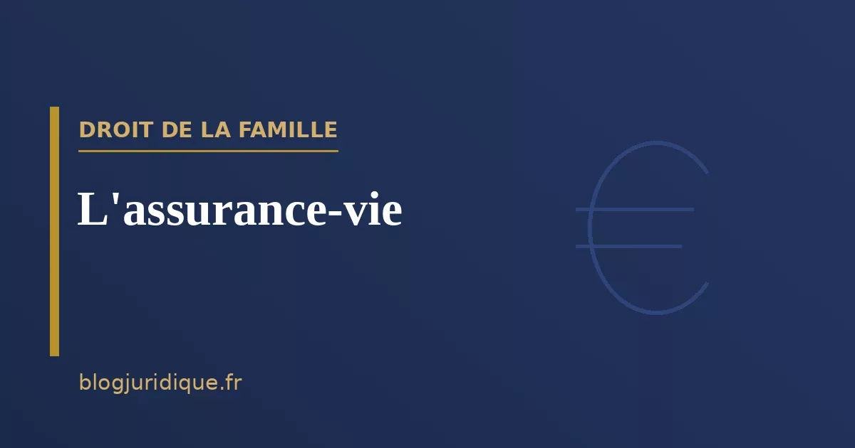 L'assurance-vie : souscription, bénéficiaire et fiscalité