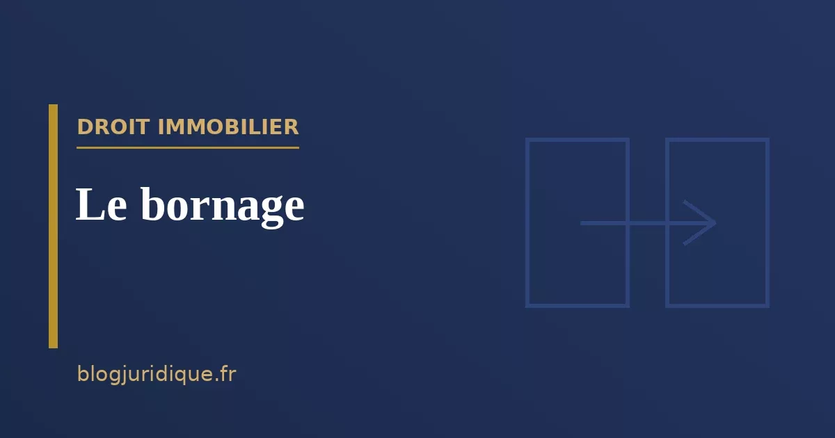 Le bornage : objet, procédure amiable et judiciaire
