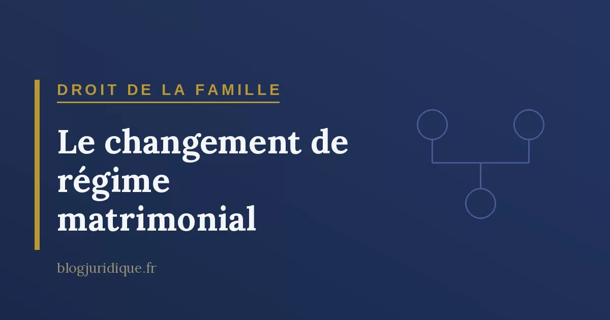 Le changement de régime matrimonial : conditions, procédure notariale et homologation