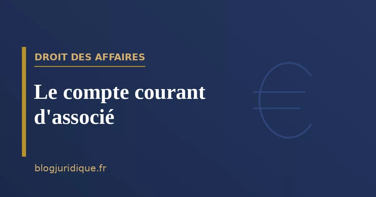 Le compte courant d'associé : fonctionnement, intérêts et remboursement