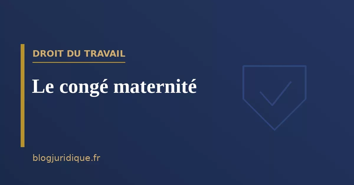 Le congé maternité : durée, protection et indemnisation