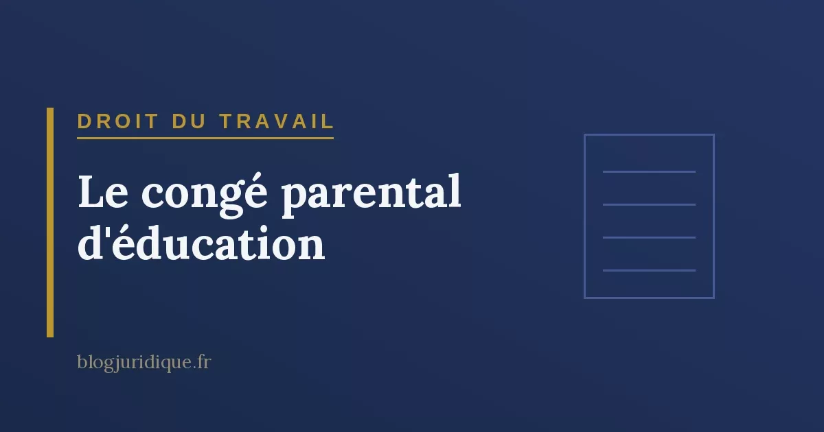 Le congé parental d'éducation : conditions, durée et retour dans l'emploi