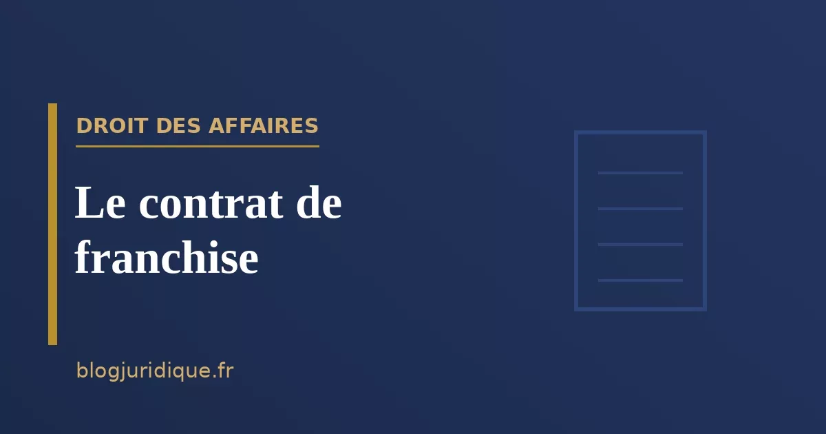 Le contrat de franchise : obligations, savoir-faire et réseau