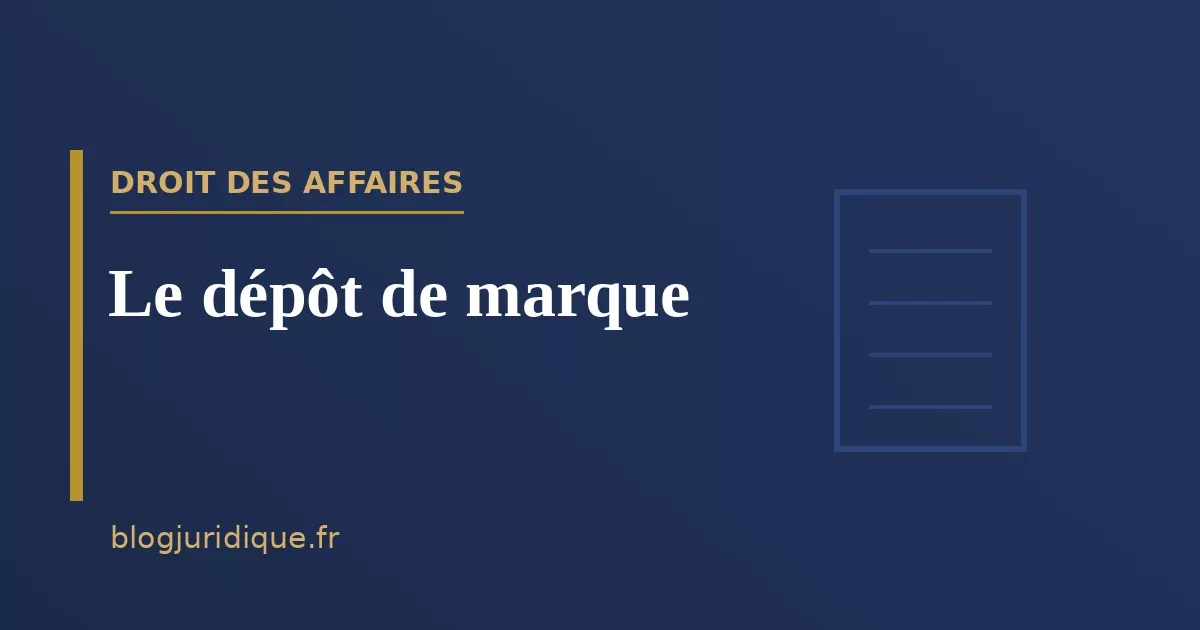 Le dépôt de marque : conditions, procédure et protection