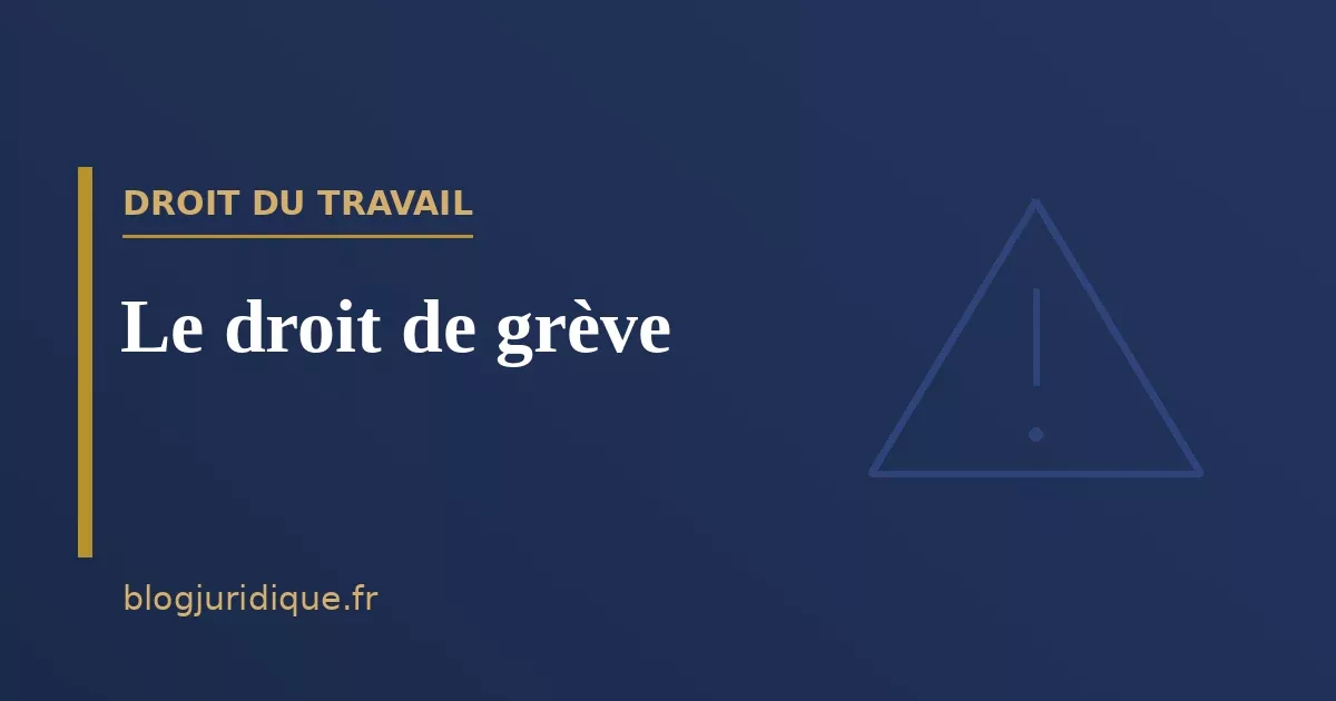 Le droit de grève : conditions, effets et limites