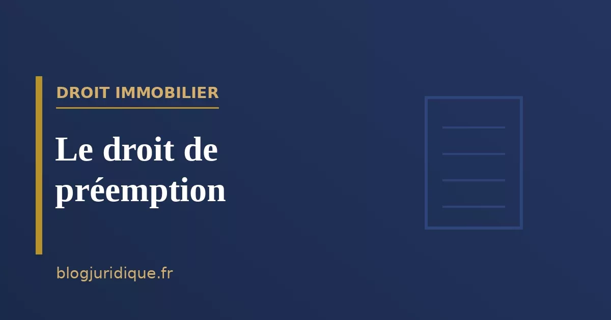 Le droit de préemption : titulaires, exercice et contentieux