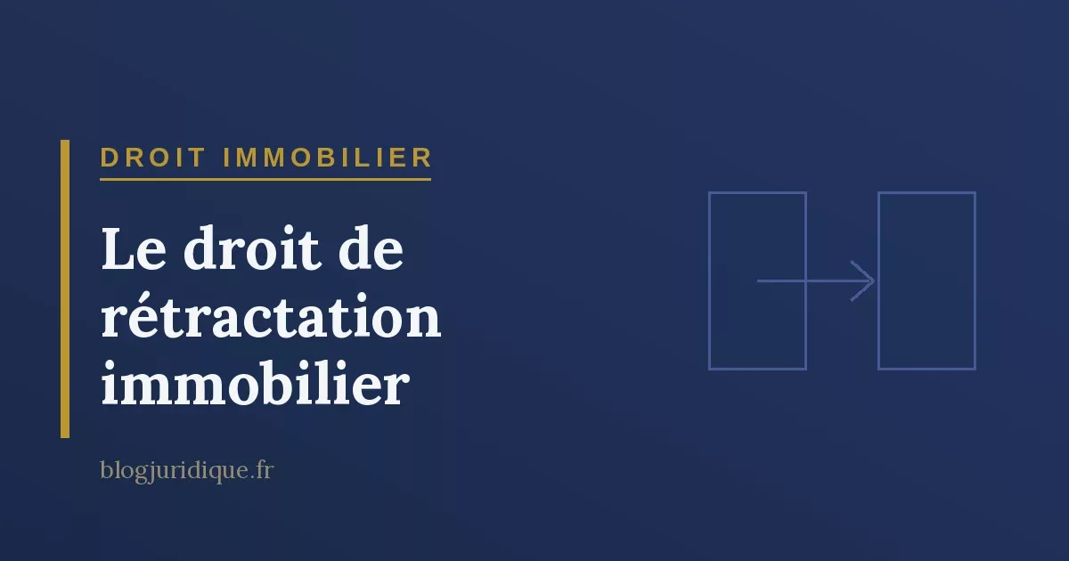 Le droit de rétractation immobilier : délai SRU, computation et exercice