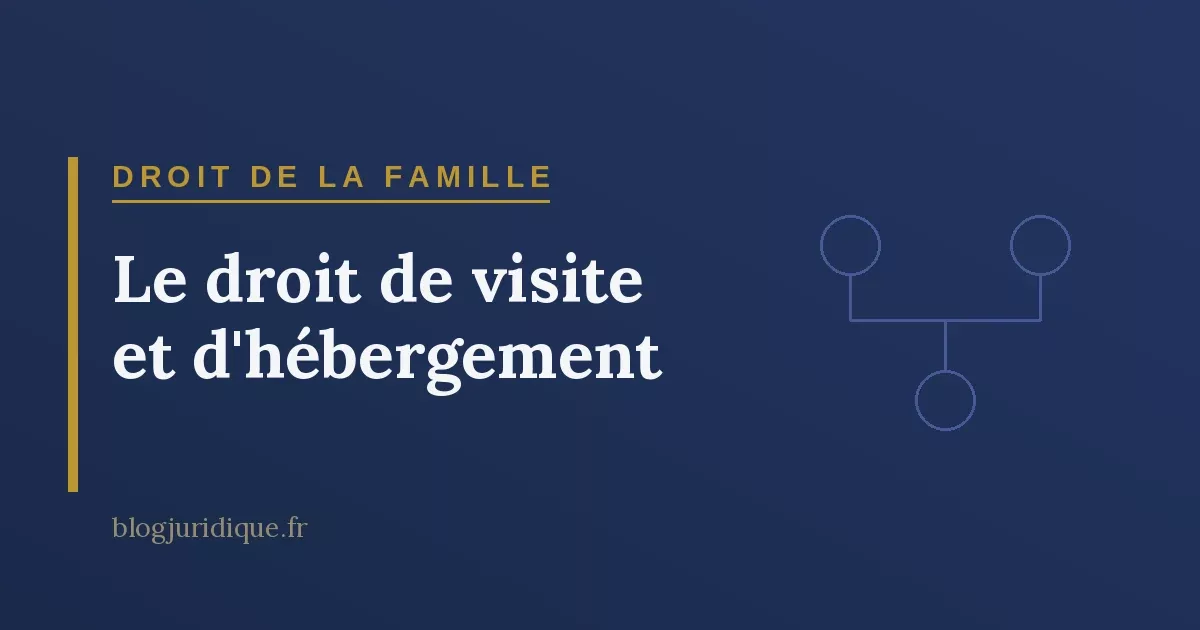 Le droit de visite et d'hébergement : titulaires, modalités et mise en œuvre