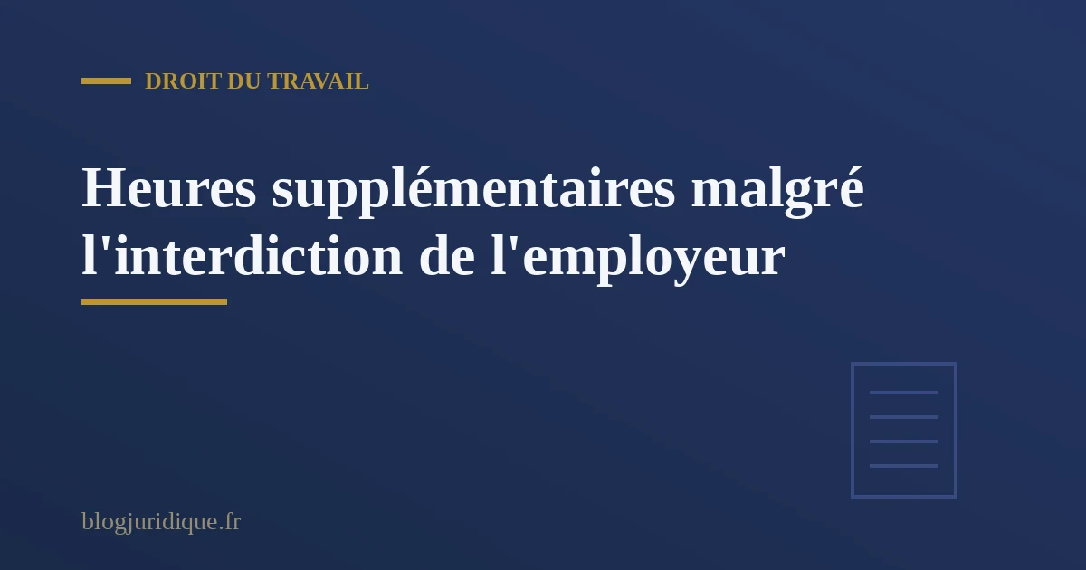 Salarié consultant un décompte d'heures supplémentaires malgré une interdiction de l'employeur