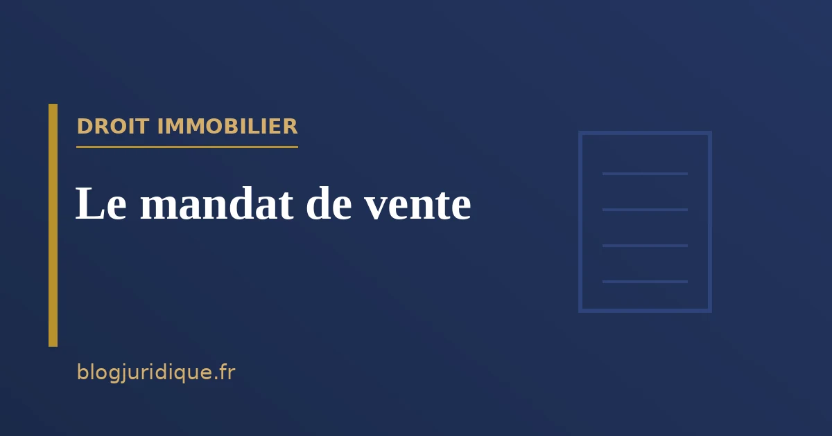 Le mandat de vente : formes, obligations et commission