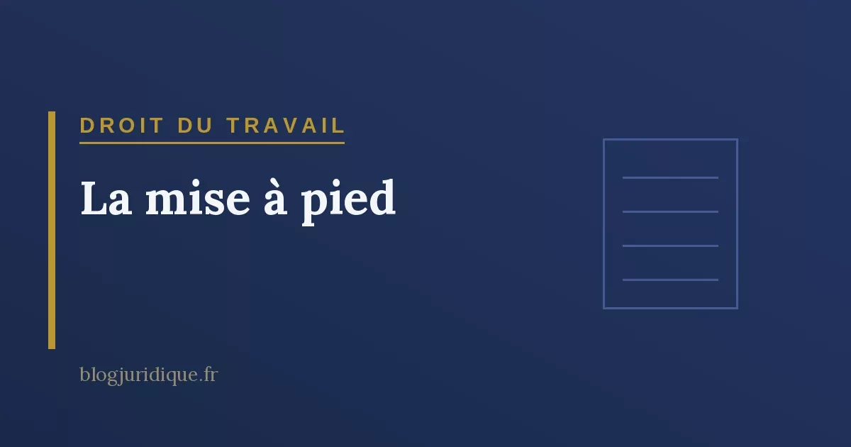 La mise à pied : conservatoire, disciplinaire et effets