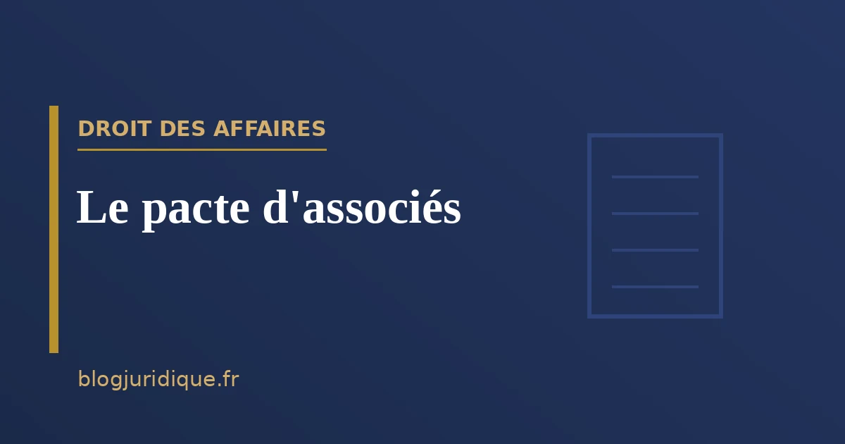 Le pacte d'associés : clauses, portée et sanctions