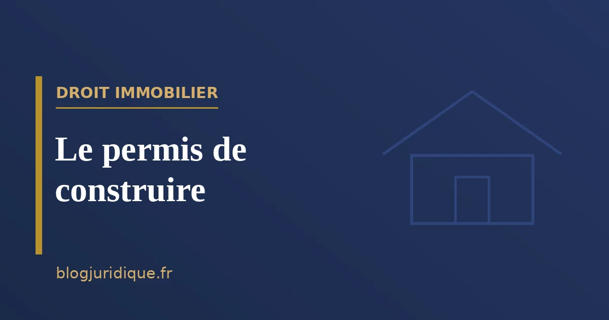 Le permis de construire : champ, instruction et recours