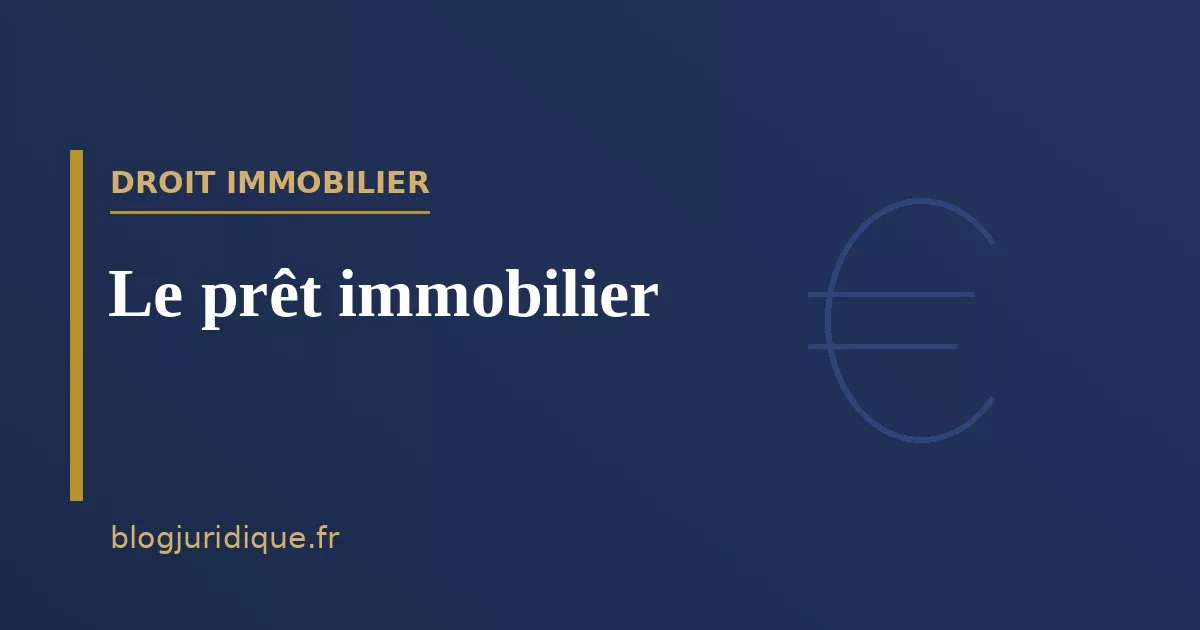 Le prêt immobilier : offre, garanties et remboursement