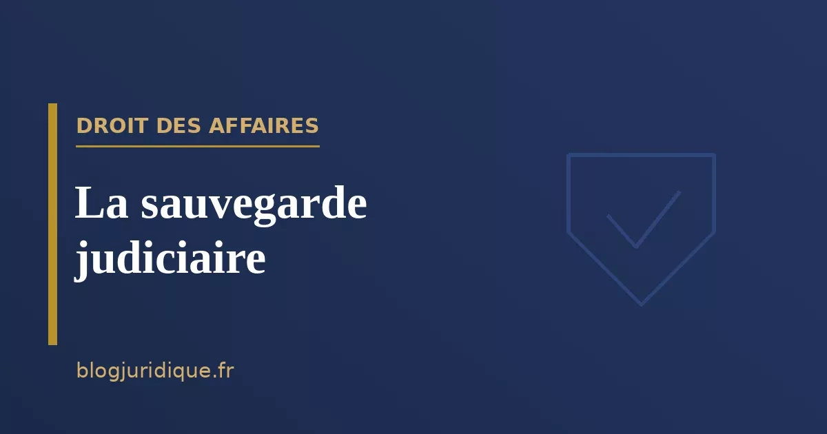 La sauvegarde judiciaire : conditions, période d'observation et plan