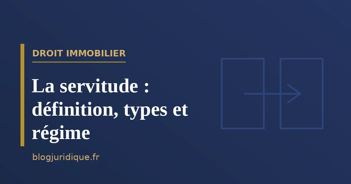 La servitude : définition, types et régime juridique