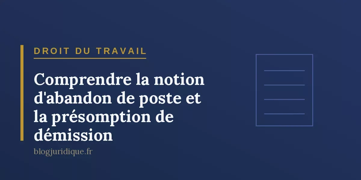 Comprendre la notion d'abandon de poste et la présomption de démission