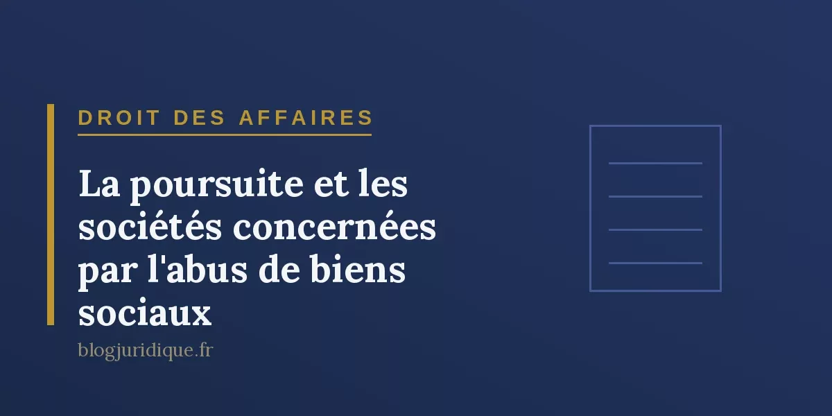 La poursuite et les sociétés concernées par l'abus de biens sociaux