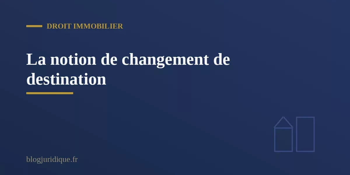 Notion de changement de destination d'un local et catégories d'urbanisme