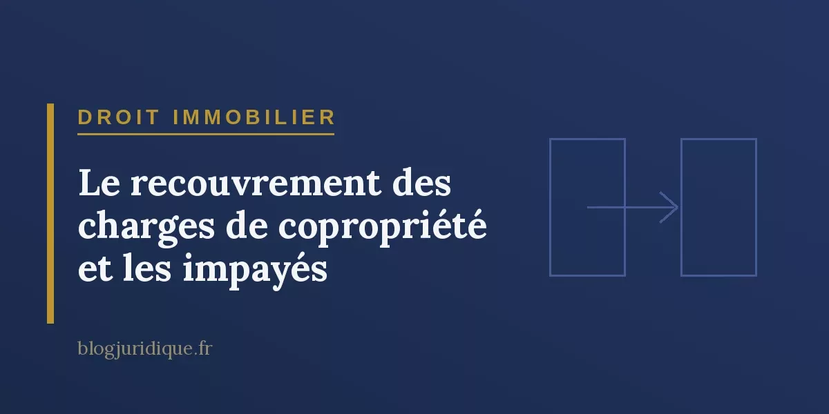 Le recouvrement des charges de copropriété et les impayés