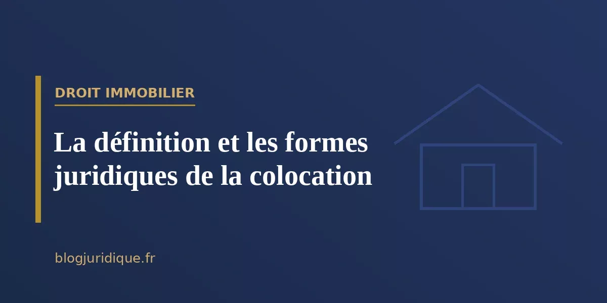 La définition et les formes juridiques de la colocation