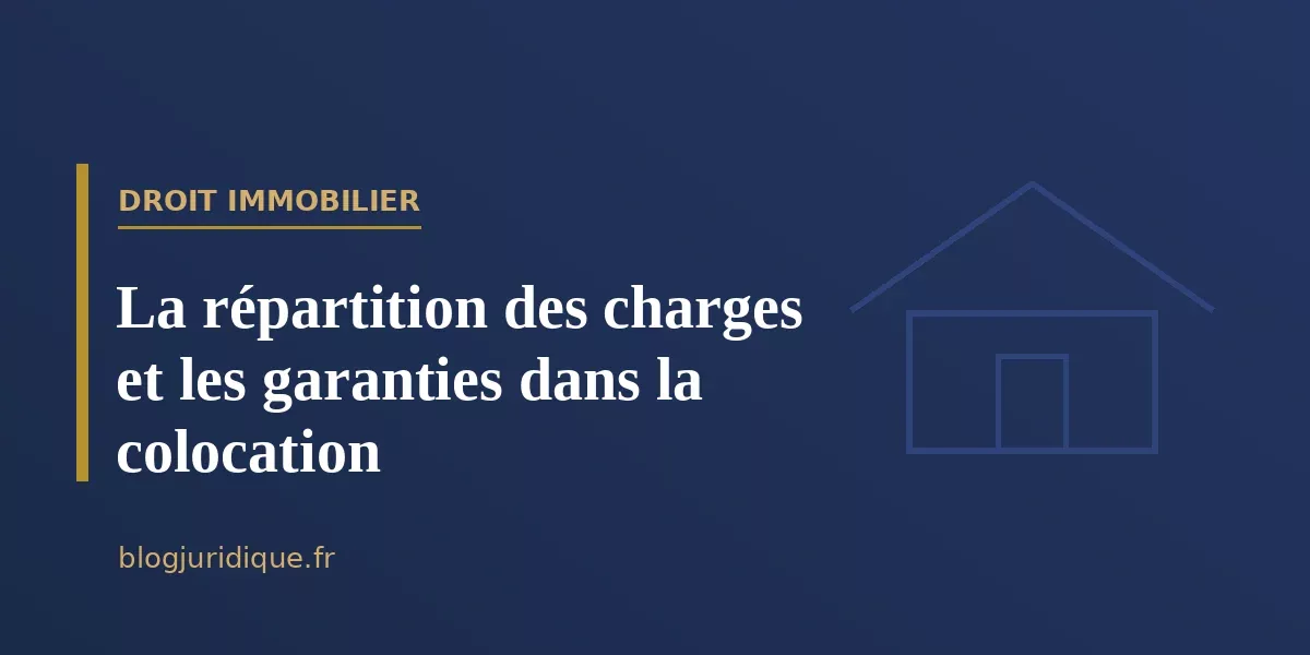 La répartition des charges et les garanties dans la colocation