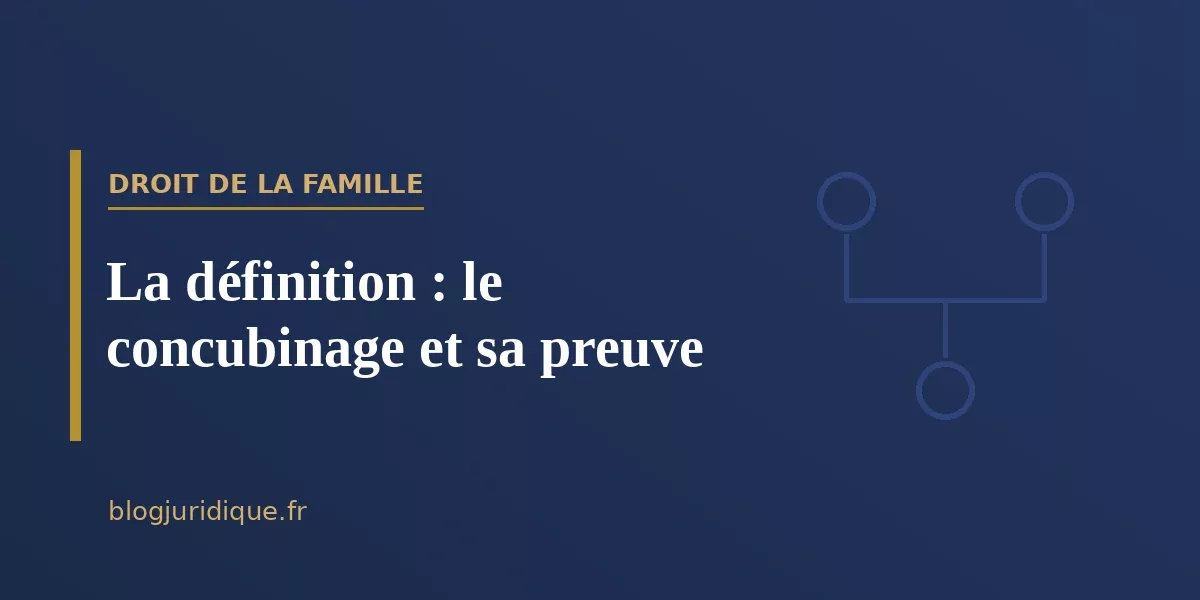 La définition : le concubinage et sa preuve