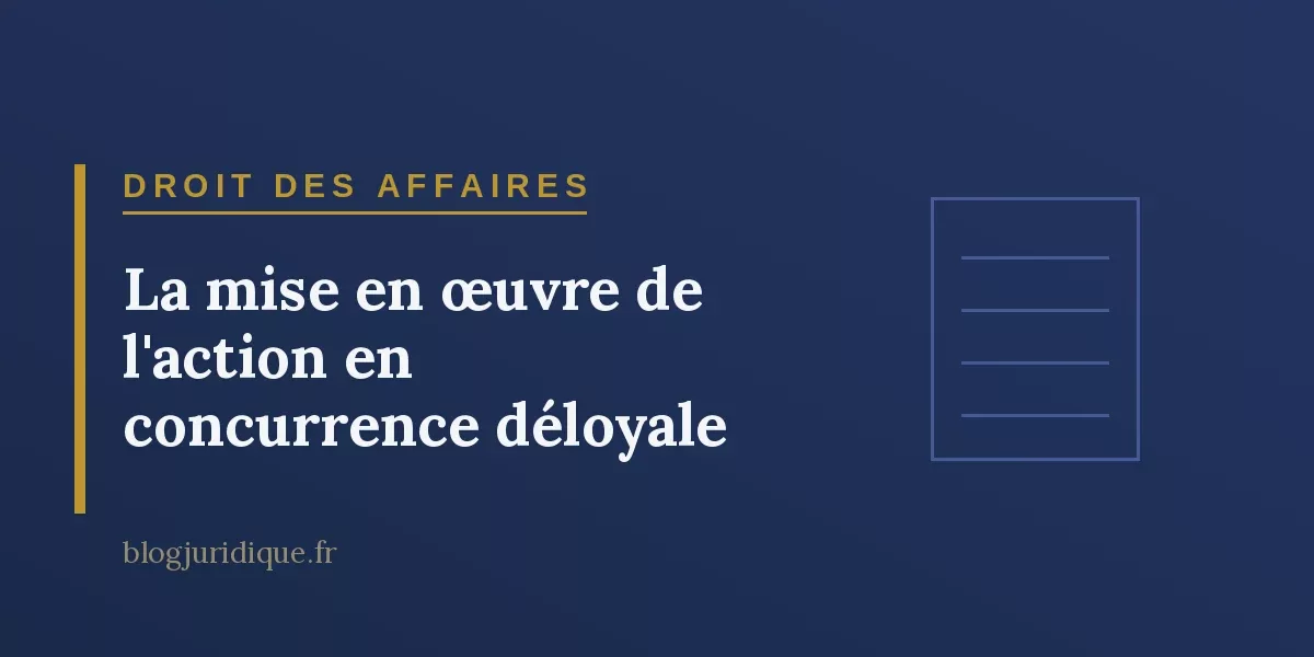 La mise en œuvre de l'action en concurrence déloyale
