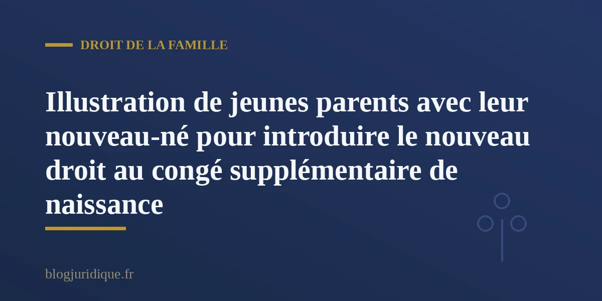 Jeunes parents avec leur nouveau-né bénéficiant du congé supplémentaire de naissance