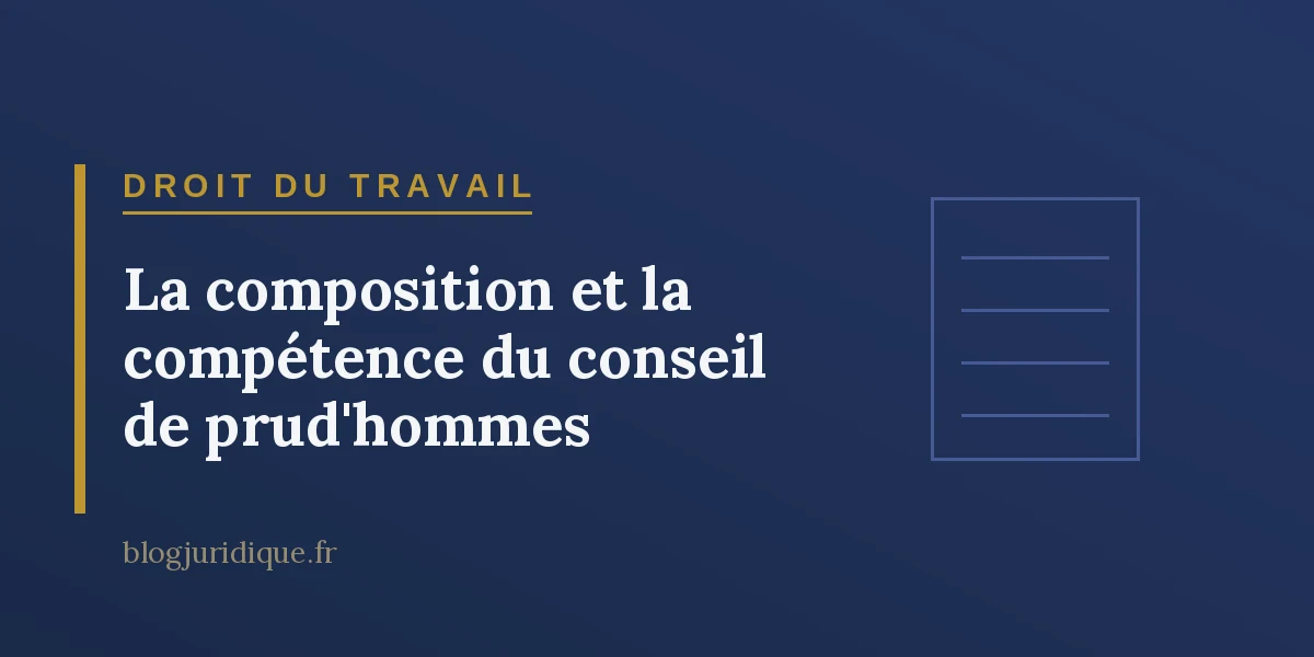 La composition et la compétence du conseil de prud'hommes