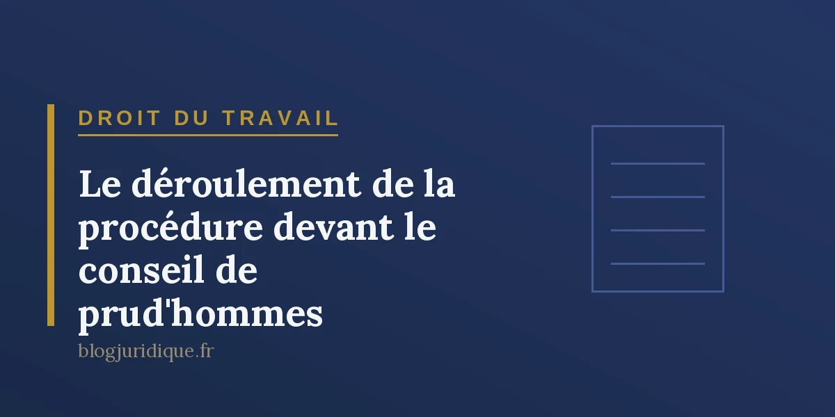 Le déroulement de la procédure devant le conseil de prud'hommes