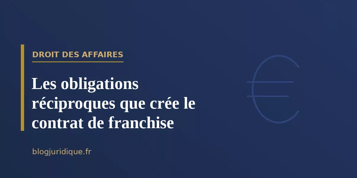 Les obligations réciproques que crée le contrat de franchise