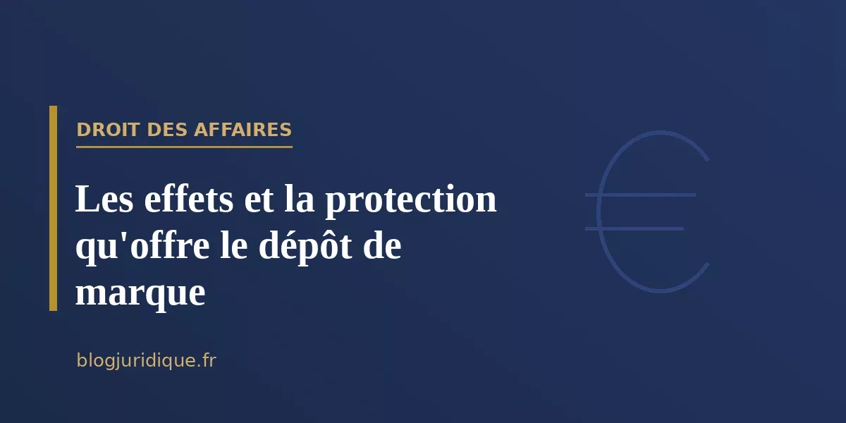 Les effets et la protection qu'offre le dépôt de marque