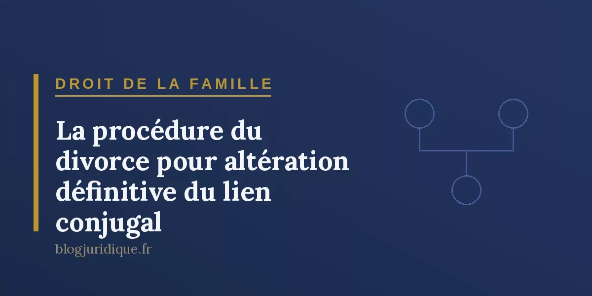 La procédure du divorce pour altération définitive du lien conjugal