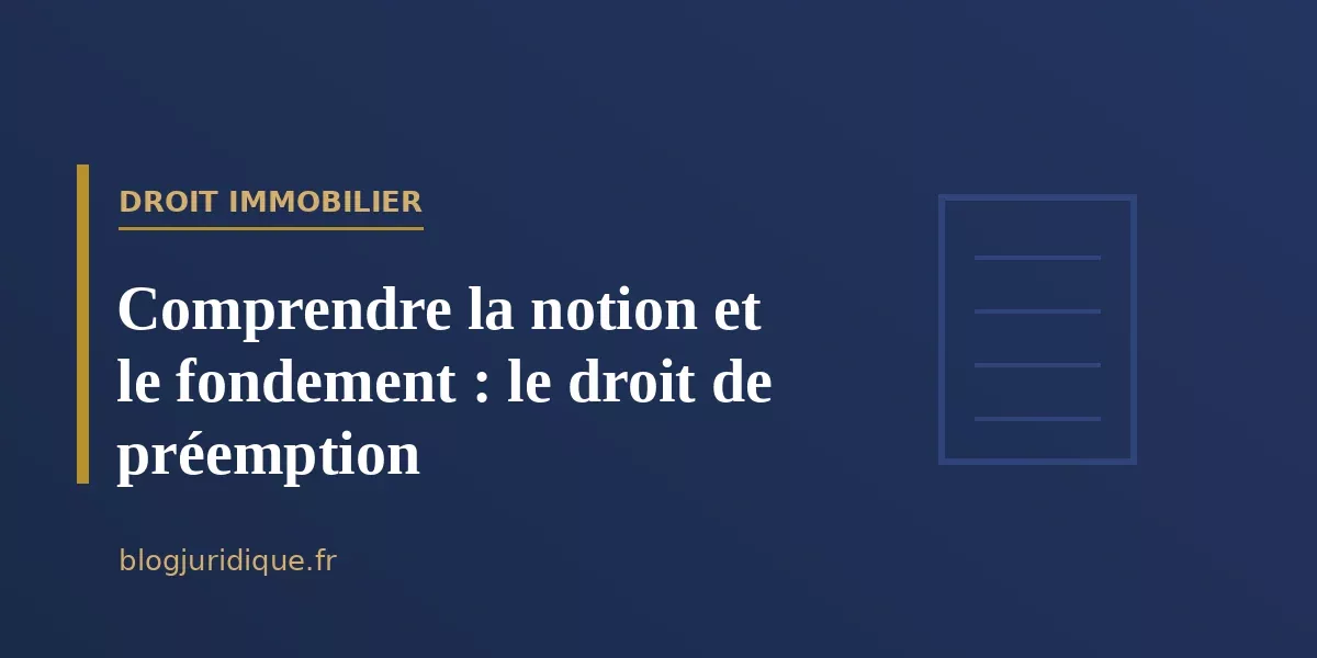 Comprendre la notion et le fondement : le droit de préemption