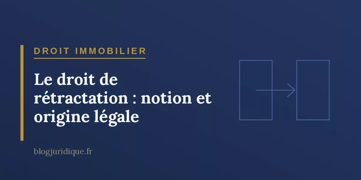 Le droit de rétractation : notion et origine légale