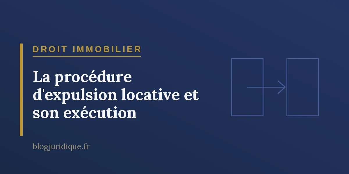 La procédure d'expulsion locative et son exécution