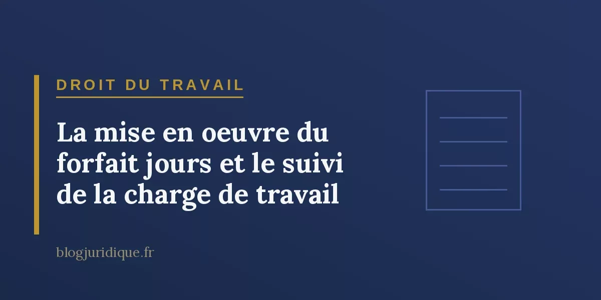 La mise en oeuvre du forfait jours et le suivi de la charge de travail