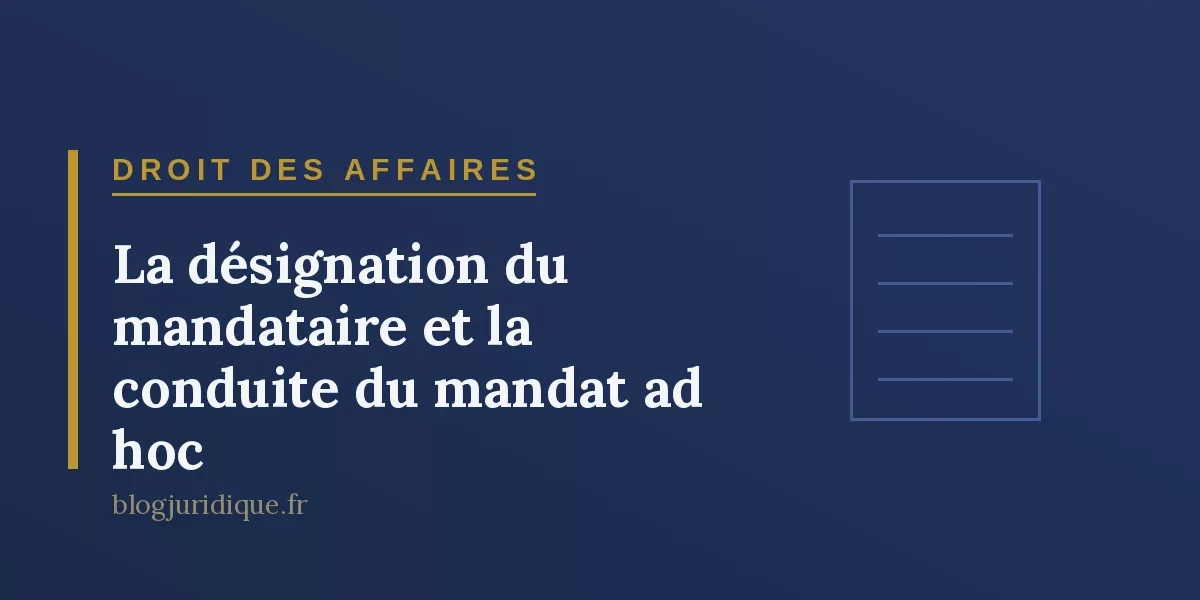 La désignation du mandataire et la conduite du mandat ad hoc