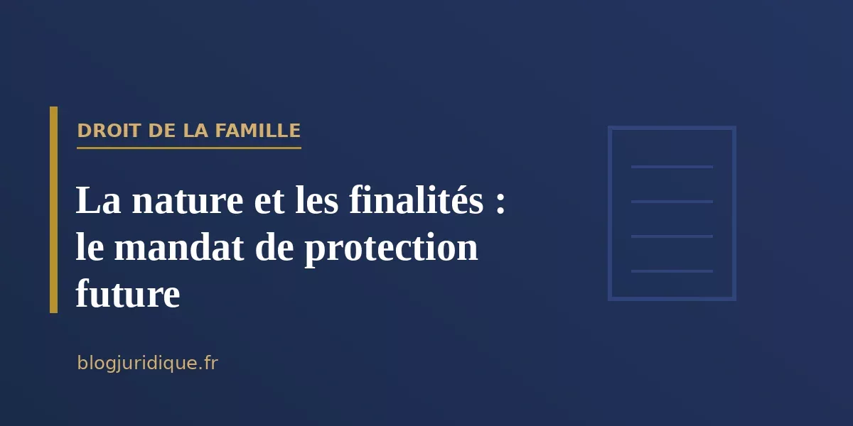 La nature et les finalités : le mandat de protection future
