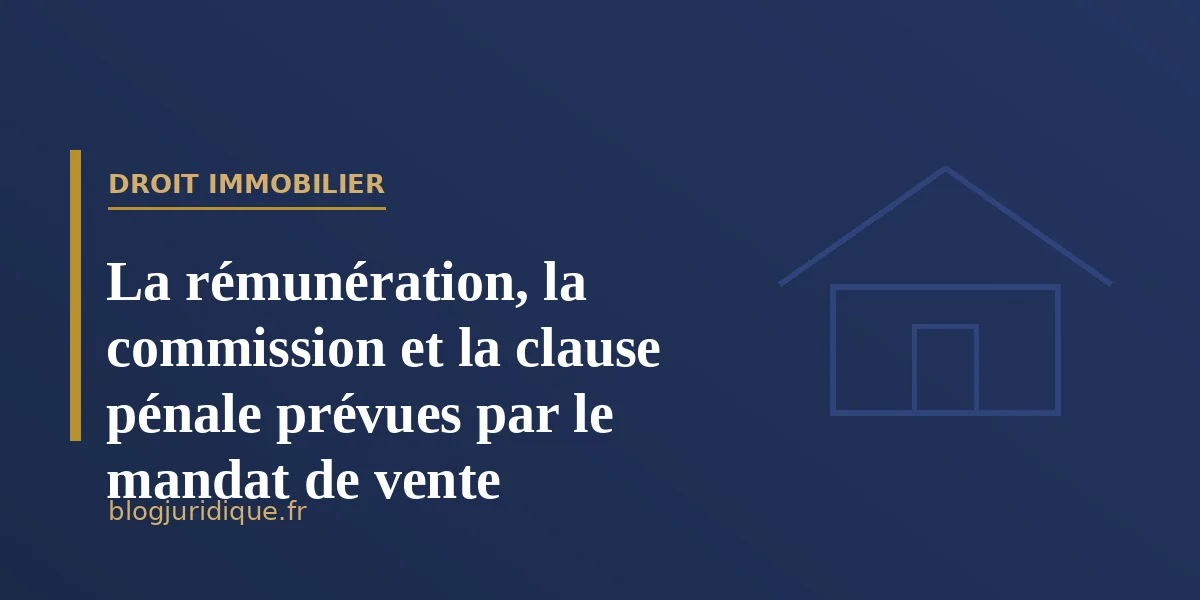 La rémunération, la commission et la clause pénale prévues par le mandat de vente