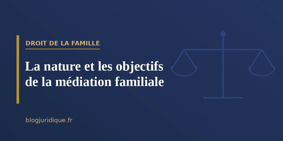 La nature et les objectifs de la médiation familiale
