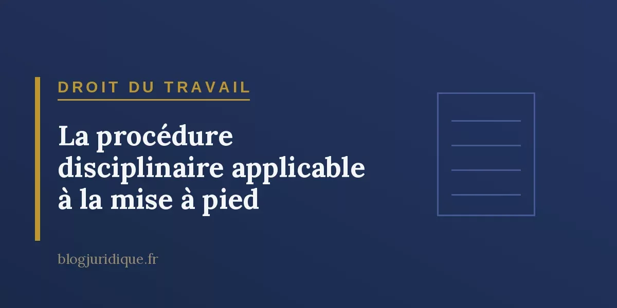 La procédure disciplinaire applicable à la mise à pied