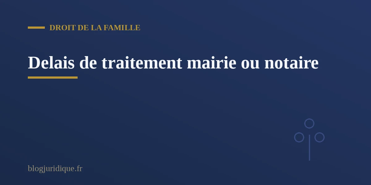 Delais de traitement de la pre-demande de Pacs selon la mairie ou le notaire