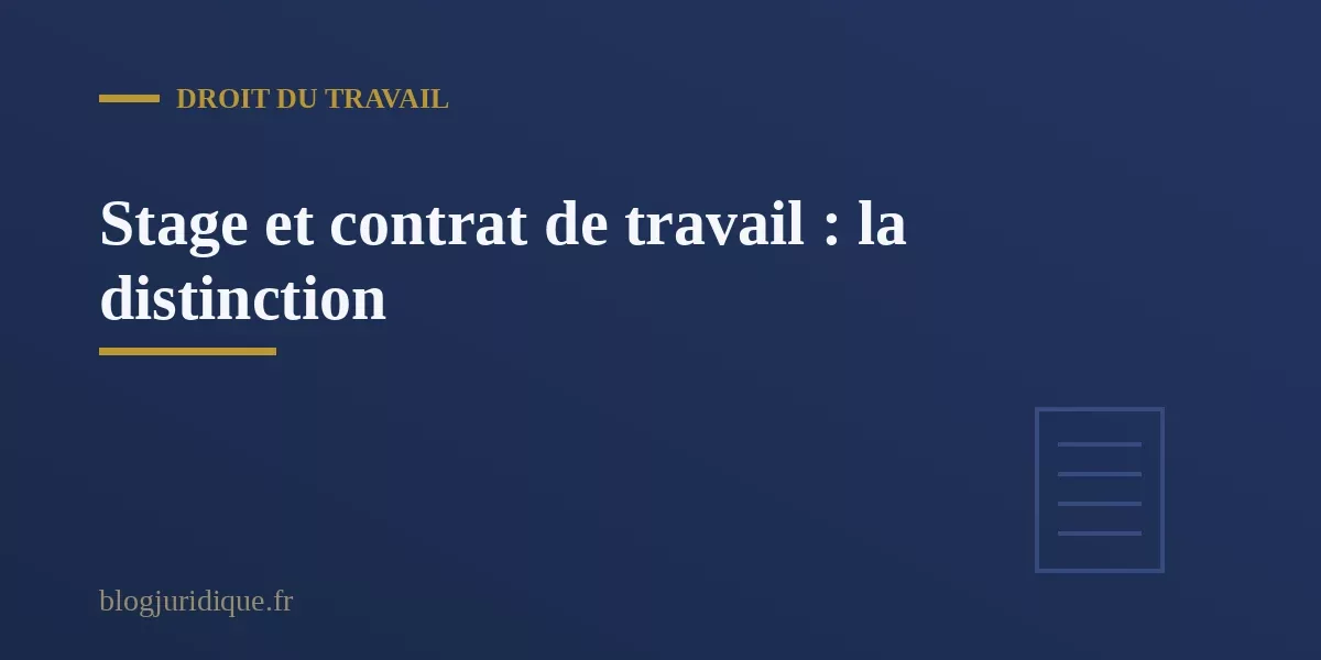 La distinction entre la convention de stage et la requalification du stage en contrat de travail