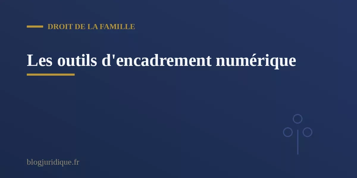 Les outils d'encadrement au service de la responsabilité parentale