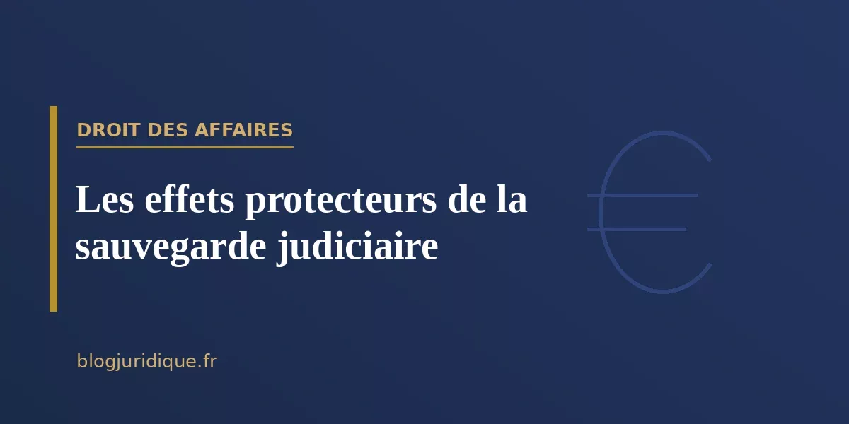 Les effets protecteurs de la sauvegarde judiciaire