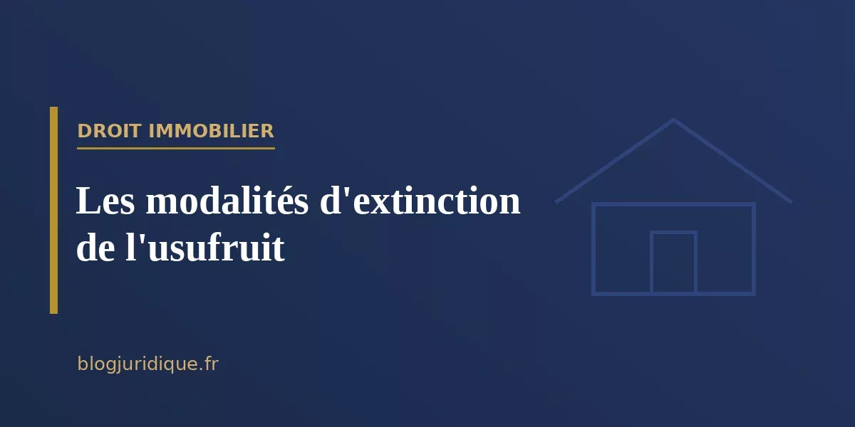 Les modalités d'extinction de l'usufruit